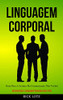 Linguagem Corporal: Guia Para A Leitura Da Comunicação Não Verbal (Aprimorando A Linguagem Silenciosa Dos Alfas) (Portuguese Edition)
