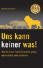 Uns Kann Keiner Was! Wie Sie Ihrem Team Sicherheit Geben, Wenn Nichts Mehr Sicher Ist.: 55 Kniffe Für Führungskräfte (German Edition)
