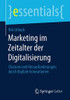Marketing Im Zeitalter Der Digitalisierung: Chancen Und Herausforderungen Durch Digitale Innovationen (Essentials) (German Edition)