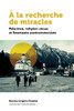 À La Recherche De Miracles: Pèlerinages Et Religion En Roumanie Postcommuniste (21E - Société, Culture, Histoire) (French Edition)