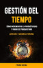 Gestión Del Tiempo: Cómo Incrementar La Productividad Y Parar De Procrastinar (Autoayuda Y Desarrollo Personal) (Spanish Edition)