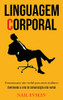 Linguagem Corporal: Comunicação Não Verbal Para Atrair Mulheres (Dominando A Arte Da Comunicação Não-Verbal) (Portuguese Edition)