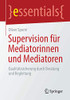 Supervision Für Mediatorinnen Und Mediatoren: Qualitätssicherung Durch Beratung Und Begleitung (Essentials) (German Edition)