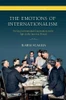 The Emotions Of Internationalism: Feeling International Cooperation In The Alps In The Interwar Period (Emotions In History)