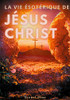 La Vie Ésotérique De Jésus-Christ: Une Lecture Théosophique Et Anthroposophique Le La Vie De Jésus (French Edition)