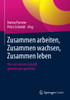Zusammen Arbeiten, Zusammen Wachsen, Zusammen Leben: Wie Wir Unsere Zukunft Gemeinsam Gestalten (German Edition)