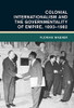 Colonial Internationalism And The Governmentality Of Empire, 18931982 (Global And International History)
