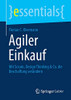 Agiler Einkauf: Mit Scrum, Design Thinking & Co. Die Beschaffung Verändern (Essentials) (German Edition)
