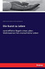Die Kunst Zu Leben: Vortreffliche Regeln Eines Alten Weltmannes Fürs Menschliche Leben (German Edition)