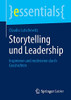 Storytelling Und Leadership: Inspirieren Und Motivieren Durch Geschichten (Essentials) (German Edition)
