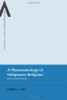 A Phenomenology Of Indigenous Religions: Theory And Practice (Bloomsbury Advances In Religious Studies)