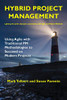 Hybrid Project Management: Using Agile With Traditional Pm Methodologies To Succeed On Modern Projects
