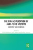 The Financialization Of Agri-Food Systems: Contested Transformations (Earthscan Food And Agriculture)