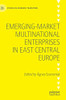 Emerging-Market Multinational Enterprises In East Central Europe (Studies In Economic Transition)