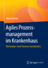 Agiles Prozessmanagement Im Krankenhaus: Mit Kanban-Tools Prozesse Vereinfachen (German Edition)