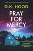 Pray For Mercy: A Totally Gripping And Unputdownable Crime Thriller (Detectives Kane And Alton)