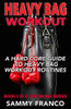 Heavy Bag Workout: A Hard-Core Guide To Heavy Bag Workout Routines (Heavy Bag Training Series)