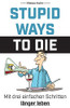 Stupid Ways To Die: Mit Drei Einfachen Schritten Länger Leben (German Edition) - 9783347101227