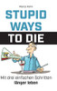 Stupid Ways To Die: Mit Drei Einfachen Schritten Länger Leben (German Edition) - 9783347101234