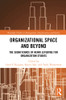 Organizational Space And Beyond (Routledge Studies In Management, Organizations And Society)