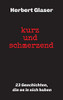Kurz Und Schmerzend: 23 Geschichten, Die Es In Sich Haben (German Edition) - 9783749769414