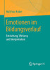 Emotionen Im Bildungsverlauf: Entstehung, Wirkung Und Interpretation (German Edition)