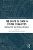 The Shape Of Data In Digital Humanities (Digital Research In The Arts And Humanities)