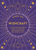 Wishcraft: A Complete Beginner'S Guide To Magickal Manifesting For The Modern Witch