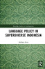 Language Policy In Superdiverse Indonesia (Routledge Studies In Sociolinguistics)