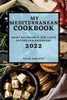 My Mediterranean Cookbook 2022: Many Affordable And Tasty Recipes For Beginners