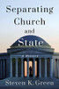 Separating Church And State: A History (Religion And American Public Life)