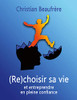 (Re)Choisir Sa Vie: Et Entreprendre En Pleine Confiance (French Edition)