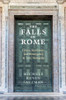 The Falls Of Rome: Crises, Resilience, And Resurgence In Late Antiquity
