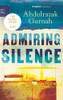 Admiring Silence: By The Winner Of The Nobel Prize In Literature 2021