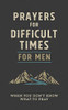 Prayers For Difficult Times For Men: When You Don'T Know What To Pray