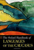 The Oxford Handbook Of Languages Of The Caucasus (Oxford Handbooks)
