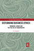 Disturbing Business Ethics (Routledge Studies In Business Ethics)
