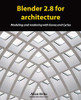 Blender 2.8 for architecture: Modeling and rendering with Eevee and Cycles