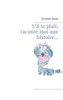 S'Il Te Plaît, Raconte-Moi Une Histoire... (French Edition)