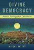 Divine Democracy: Political Theology After Carl Schmitt