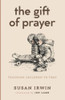 The Gift Of Prayer: Teaching Children To Pray