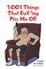 1,001 Things That Fu#*Ing Piss Me Off