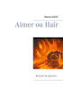 Aimer Ou Haïr (French Edition)