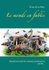 Le Monde En Fables: Quand Nos Amis Les Animaux Prennent La Parole... (French Edition)