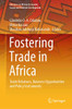 Fostering Trade In Africa: Trade Relations, Business Opportunities And Policy Instruments (Advances In African Economic, Social And Political Development)