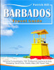 Barbados Travel Guide: Historical Cultural Sights, Top 15 Beaches, Extreme Activity, Shopping, Eat & Drink, Hotels, Map (100 Travel Tips)