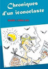 Chroniques D'Un Iconoclaste (French Edition)