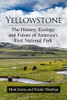 Yellowstone: The History, Ecology And Future Of America'S First National Park