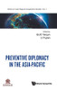 Preventive Diplomacy In The Asia-Pacific (Asian Regional Cooperation Studies)