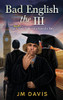 Bad English The Iii: The Mostly True Tales Of A Son Of A Brit (The Incompleat)